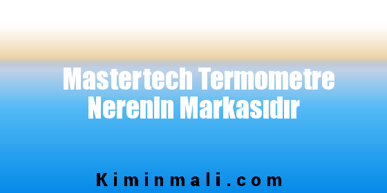 Mastertech Termometre Nerenin Markasıdır