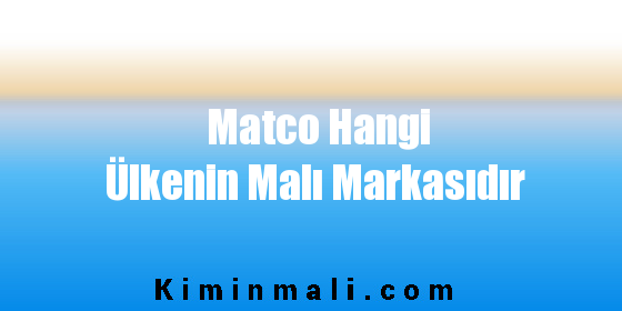 Matco Hangi Ülkenin Malı Markasıdır