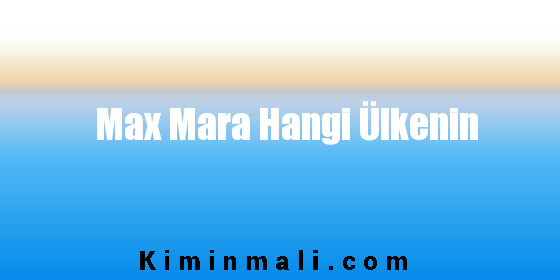 Max Mara Hangi Ülkenin