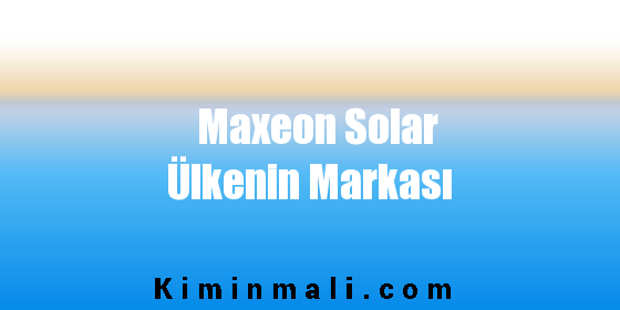 Maxeon Solar Ülkenin Markası