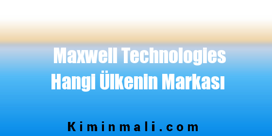 Maxwell Technologies Hangi Ülkenin Markası