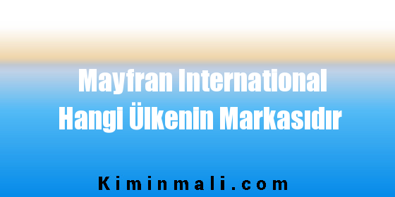 Mayfran International Hangi Ülkenin Markasıdır