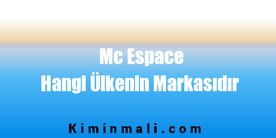 Mc Espace Hangi Ülkenin Markasıdır