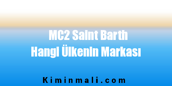 MC2 Saint Barth Hangi Ülkenin Markası