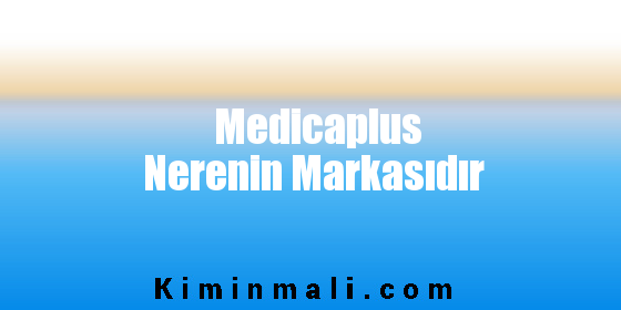 Medicaplus Nerenin Markasıdır