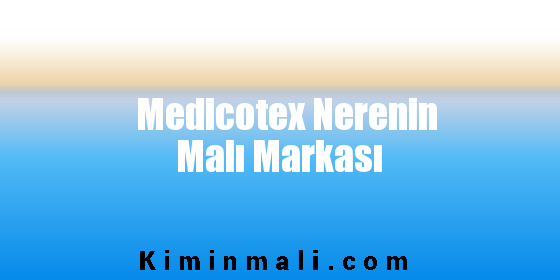 Medicotex Nerenin Malı Markası