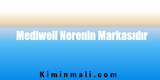 Mediwell Nerenin Markasıdır