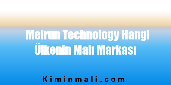 Meirun Technology Hangi Ülkenin Malı Markası