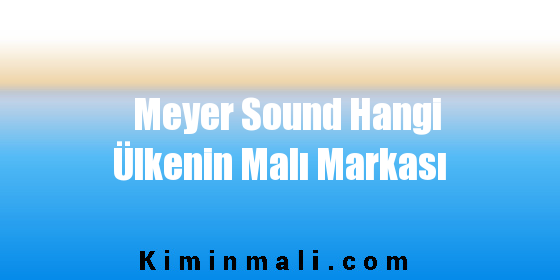 Meyer Sound Hangi Ülkenin Malı Markası