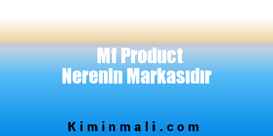 Mf Product Nerenin Markasıdır