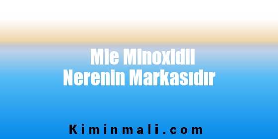 Mie Minoxidil Nerenin Markasıdır