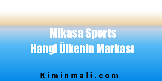Mikasa Sports Hangi Ülkenin Markası