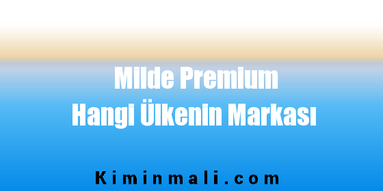 Milde Premium Hangi Ülkenin Markası