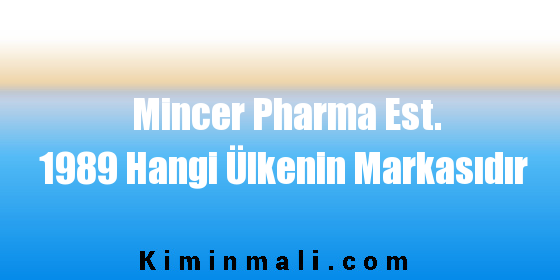 Mincer Pharma Est. 1989 Hangi Ülkenin Markasıdır