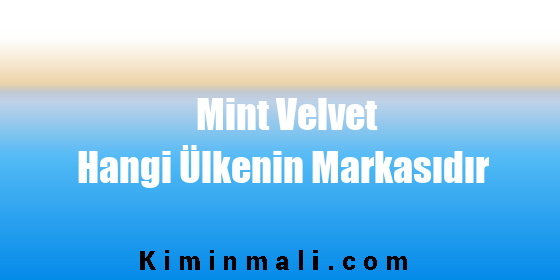 Mint Velvet Hangi Ülkenin Markasıdır