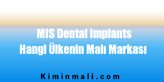MIS Dental Implants Hangi Ülkenin Malı Markası