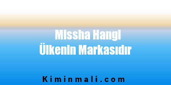 Missha Hangi Ülkenin Markasıdır