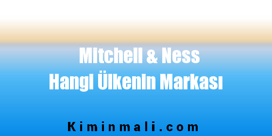 Mitchell & Ness Hangi Ülkenin Markası