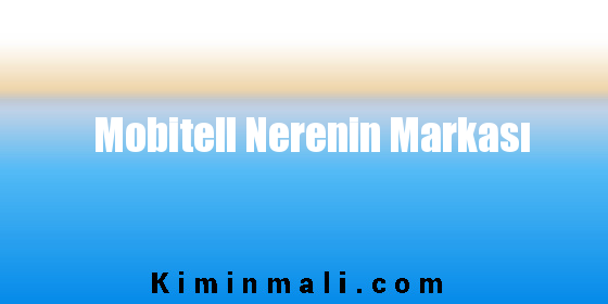 Mobitell Nerenin Markası