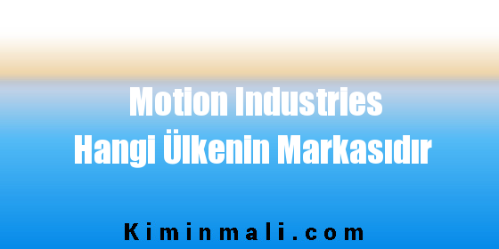 Motion Industries Hangi Ülkenin Markasıdır