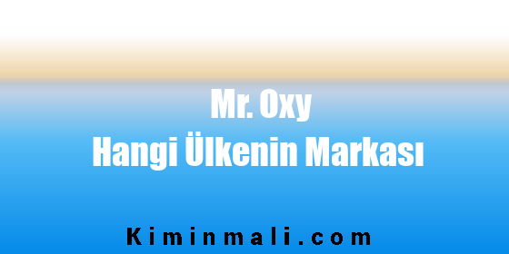 Mr. Oxy Hangi Ülkenin Markası