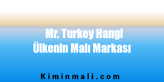 Mr. Turkey Hangi Ülkenin Malı Markası