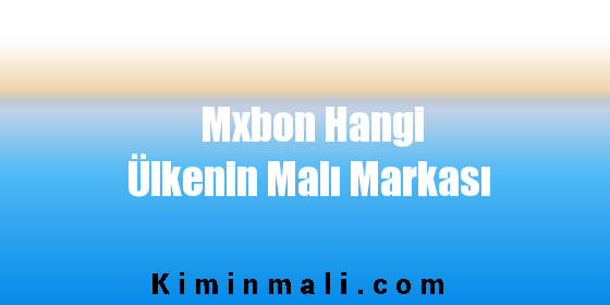 Mxbon Hangi Ülkenin Malı Markası