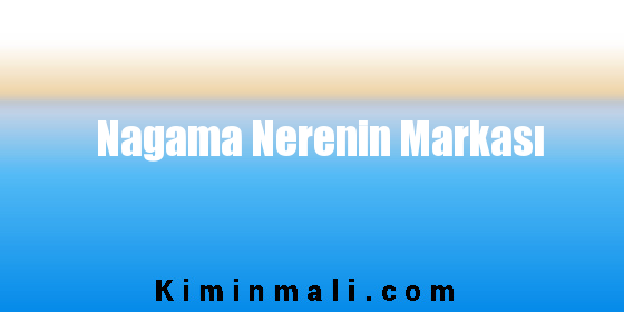 Nagama Nerenin Markası