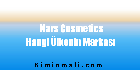 Nars Cosmetics Hangi Ülkenin Markası