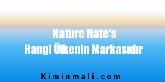 Nature Nate's Hangi Ülkenin Markasıdır