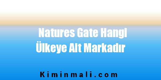 Natures Gate Hangi Ülkeye Ait Markadır