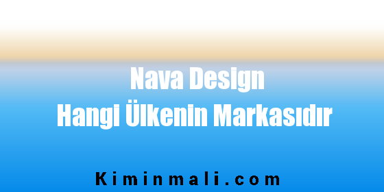 Nava Design Hangi Ülkenin Markasıdır