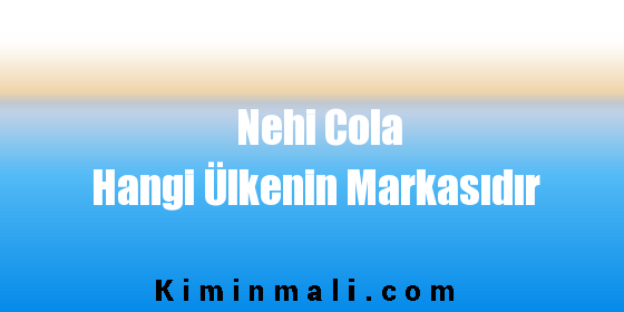 Nehi Cola Hangi Ülkenin Markasıdır