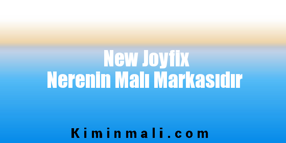 New Joyfix Nerenin Malı Markasıdır