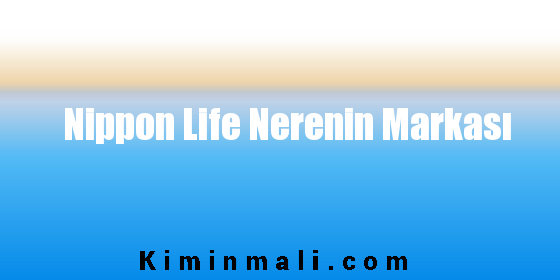 Nippon Life Nerenin Markası