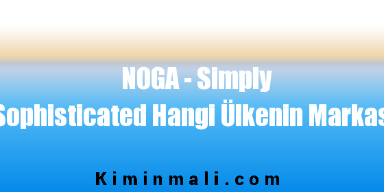 NOGA – Simply Sophisticated Hangi Ülkenin Markası