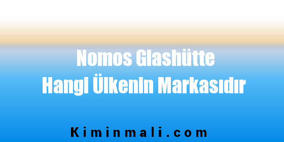 Nomos Glashütte Hangi Ülkenin Markasıdır