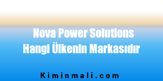 Nova Power Solutions Hangi Ülkenin Markasıdır