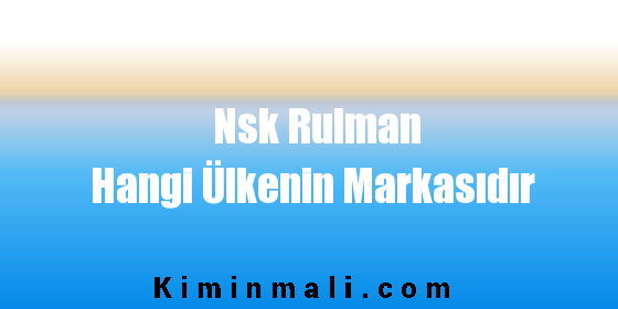 Nsk Rulman Hangi Ülkenin Markasıdır