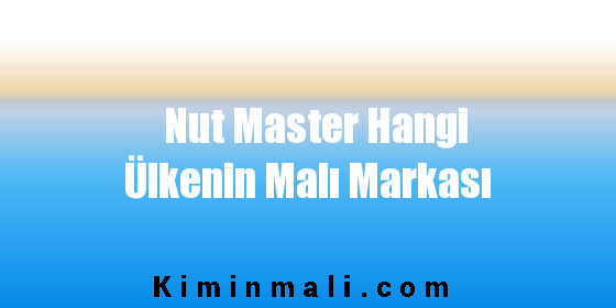 Nut Master Hangi Ülkenin Malı Markası