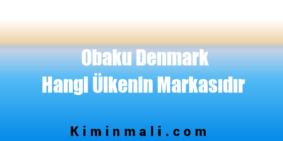 Obaku Denmark Hangi Ülkenin Markasıdır