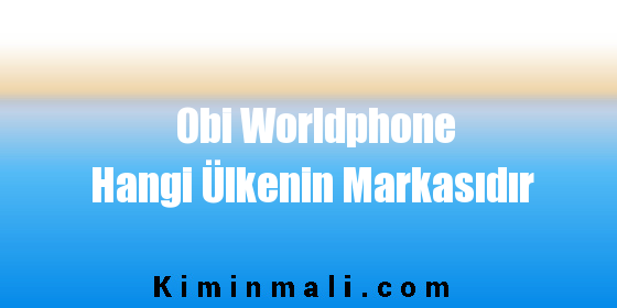 Obi Worldphone Hangi Ülkenin Markasıdır