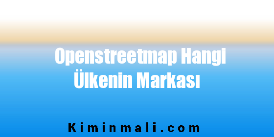 Openstreetmap Hangi Ülkenin Markası