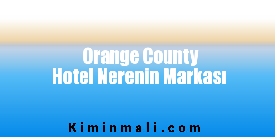 Orange County Hotel Nerenin Markası
