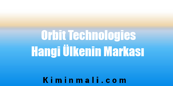 Orbit Technologies Hangi Ülkenin Markası