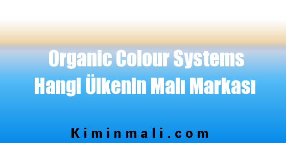 Organic Colour Systems Hangi Ülkenin Malı Markası