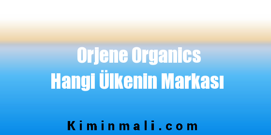 Orjene Organics Hangi Ülkenin Markası