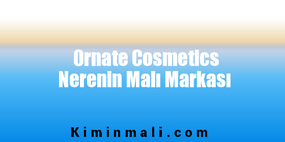 Ornate Cosmetics Nerenin Malı Markası