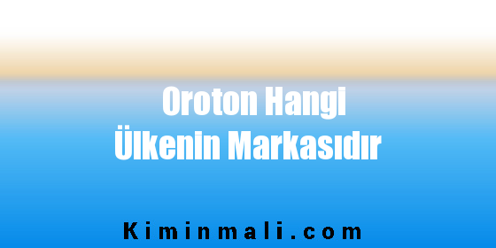 Oroton Hangi Ülkenin Markasıdır