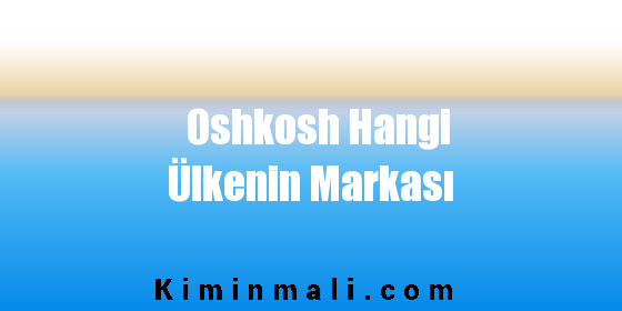 Oshkosh Hangi Ülkenin Markası